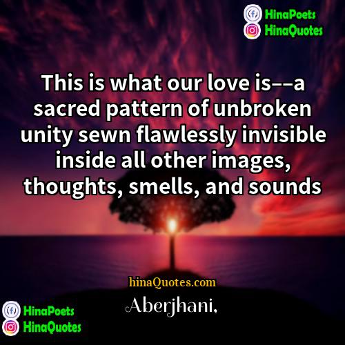 Aberjhani Quotes | This is what our love is––a sacred